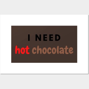 I need hot chocolate Posters and Art